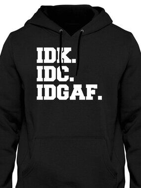 New IDK. IDC. IDGAF. Black Hoodie Fleece Sweatshirt